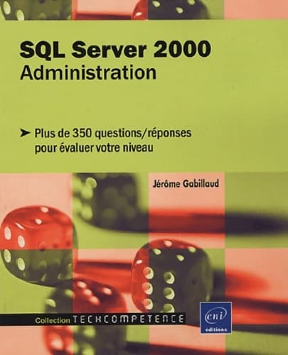 Sql server 2000 administration - plus de 350 questions/réponses pour évaluer votre niveau - Jérôme Gabillaud