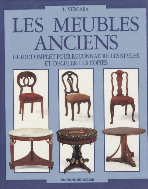 Les meubles anciens guide complet pour reconnaître - Vergara L.